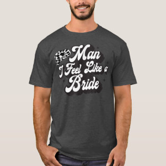 Camiseta Man I Feel Like A Bride Western Country Cowboy Hat