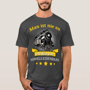 Camiseta Man ist nie zu alt for eine Modelleisenbahn Bahn