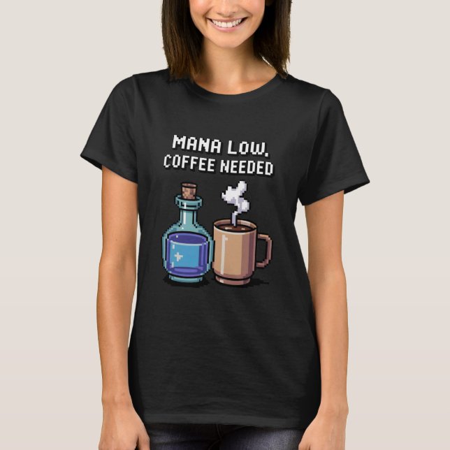 Camiseta Mana Low Coffee Needed Funny Pixel Art Gamer (Anverso)