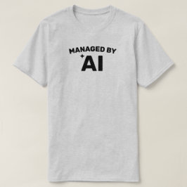 Camiseta Managed by AI™ T-Shirt (Customize It!)