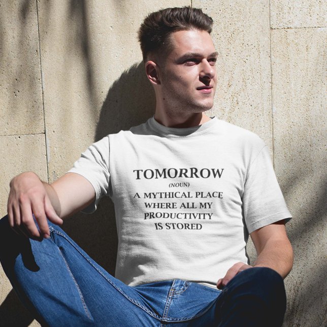 Camiseta Mañana (Tomorrow (Noun) A Mythical Place Where All My Productivity Is Stored. Shirt)