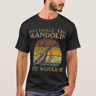Camiseta Mandolin Lover Sin La Vida De Mandolin Sería Plano