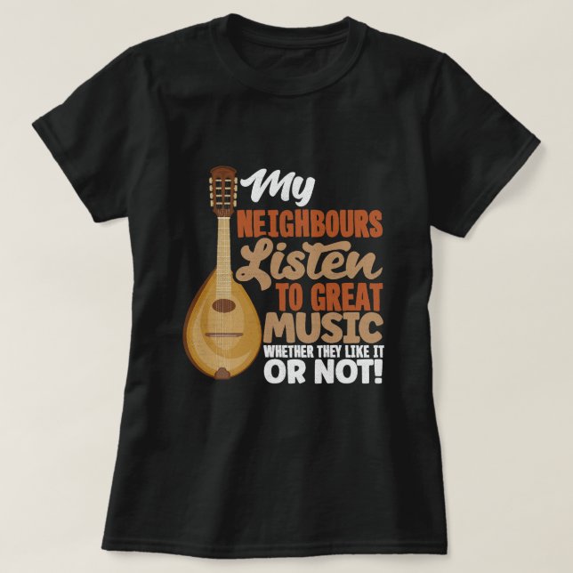 Camiseta Mandolin Mandolinist Mis Vecinos Escuchan A Great (Diseño del anverso)