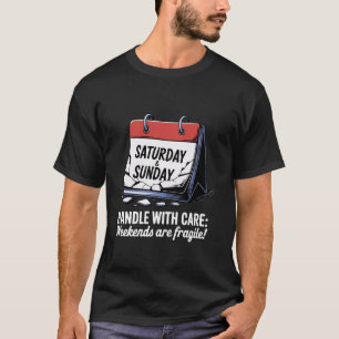 Camiseta Manejar con los fines de semana de cuidado es frág