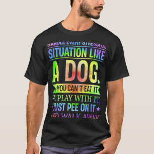 Camiseta Manejo Cada Situación Estresante Como Un Perro