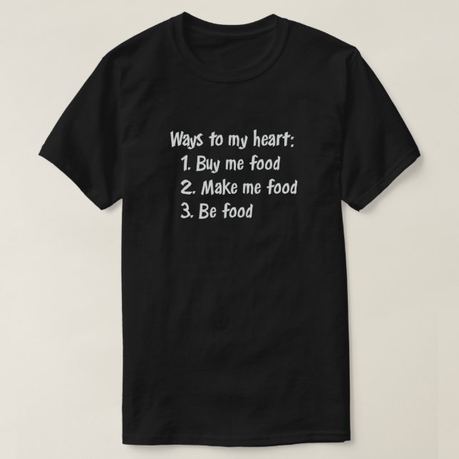 CAMISETA MANERAS A MI CORAZÓN: COMPRARME COMIDA HACER QUE L (Diseño del anverso)