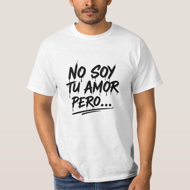 Camiseta Manga Corta - No soy tu amor pero... (Anverso)