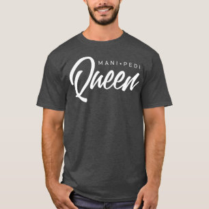 Camiseta Mani Pedi Queen Manicure Nail Tech