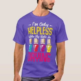Camiseta Manicure Im only helpless while my nails are