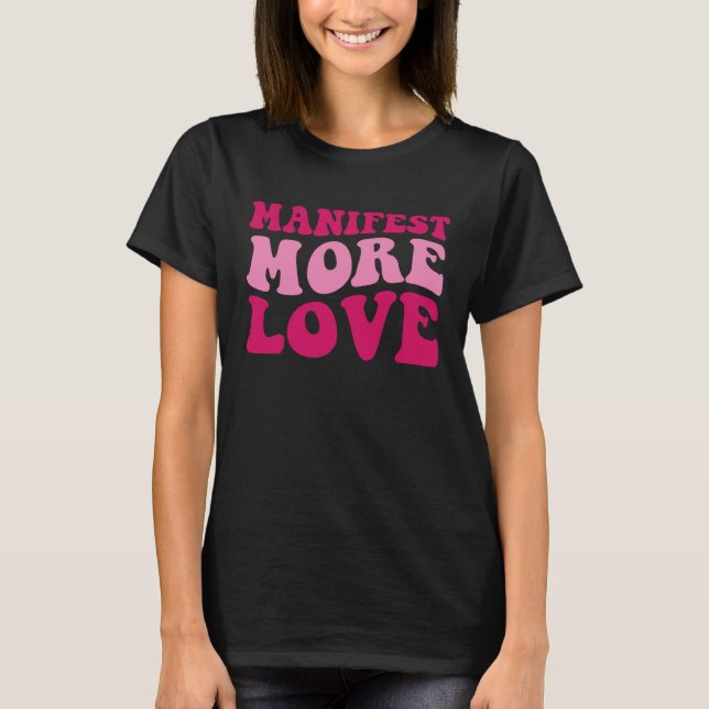 Camiseta Manifest More Love  Trendy Saying Women Groovy App (Anverso)