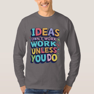 Camiseta Mano "Las ideas no funcionan a menos que lo hagas"