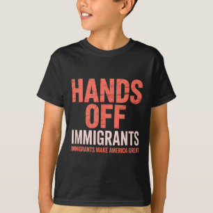 Camiseta Manos Fuera Inmigrante, Inmigrantes Hacen Grande a