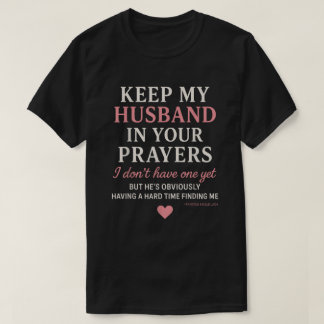 Camiseta Mantén a mi esposo en tus oraciones No tengo uno