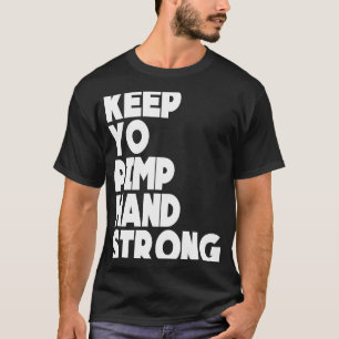 Camiseta Mantén A Tu Pimp Mano Fuerte Manteniendo A Tu Pimp