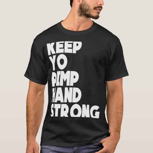 Camiseta Mantén A Tu Pimp Mano Fuerte Manteniendo A Tu Pimp (Anverso)