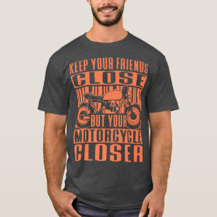 Camiseta Mantén a tus amigos cerca del motociclista