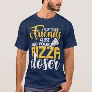 Camiseta Mantén A Tus Amigos Cerca Y A Tu Pizza Más Cercana
