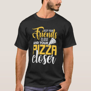 Camiseta Mantén A Tus Amigos Cerca Y Tu Pizza Más Cercana