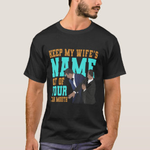 Camiseta Mantén el nombre de mi esposa fuera de tu maldita