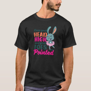 Camiseta Mantén La Cabeza Alta Y La Cita Del Ballet Puntual