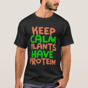 Camiseta Mantén la Calma las Plantas Tienen Proteínas - Div