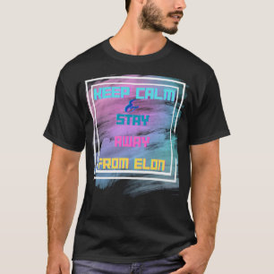 Camiseta Mantén La Calma Y Alejate De Elon