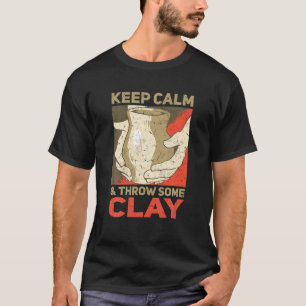 Camiseta Mantén La Calma Y Arroja Alguna Cerámica De Arcill