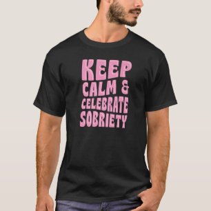 Camiseta Mantén La Calma Y Celebra La Sobriedad Aniversario