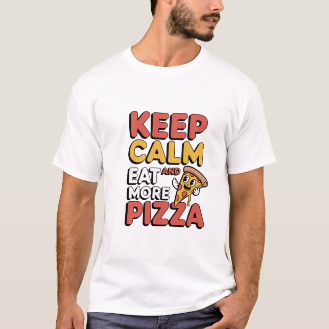 Camiseta Mantén la calma y come más pizza Cita graciosa | (Anverso)