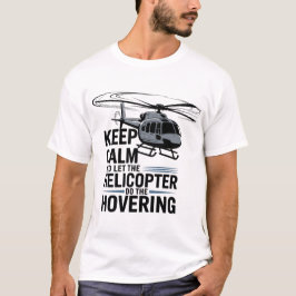 Camiseta Mantén la Calma y Deja que el Helicóptero Haga el