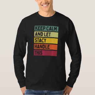 Camiseta Mantén la calma y deja que Stacy maneje esto Cita