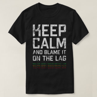Camiseta Mantén la Calma y Échale la Culpa al Lag