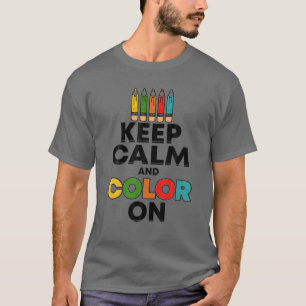 Camiseta Mantén La Calma Y El Color Activados - Gracioso Re
