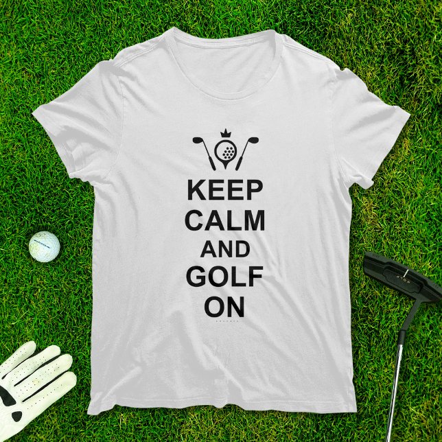 Camiseta Mantén la calma y el golf en los campos de golf (Subido por el creador)