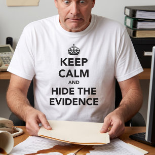 Camiseta Mantén la Calma y Esconde las Pruebas Humor de O
