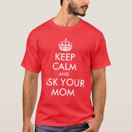 Camiseta Mantén la Calma y Pregúntale a Tu Mamá