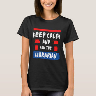 Camiseta Mantén la calma y pregúntale al bibliotecario