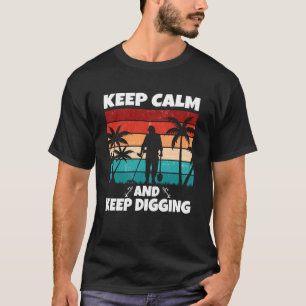 Camiseta Mantén la Calma y Sigue Cavando Detección de Metal