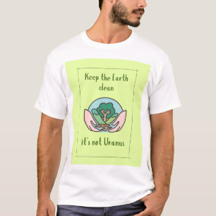 Camiseta Mantén la tierra limpia, no es Urano, eslogan grac