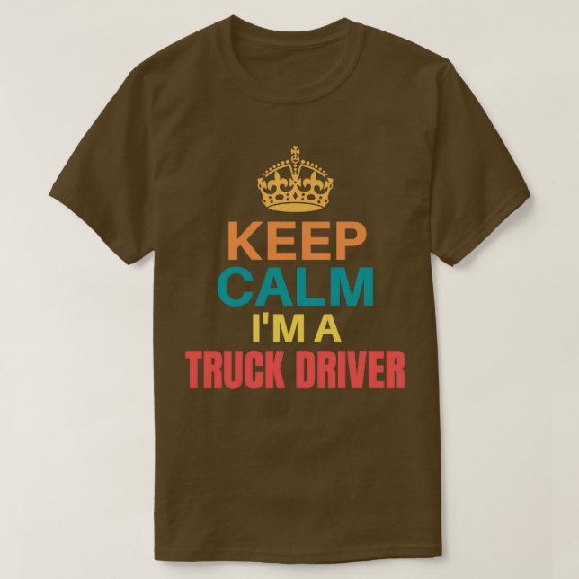 Camiseta Mantén La Tranquilidad Im Un Conductor De Camión C (Diseño del anverso)