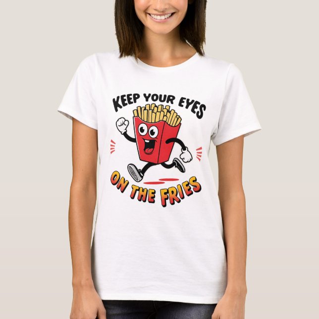 Camiseta Mantén Los Ojos En Los Fries (Anverso)