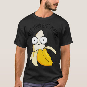 Camiseta Mantén Los Ojos Pelados Gracioso Banana Pun 1