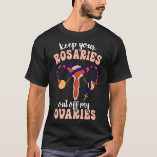 Camiseta Mantén Los Rosarios Fuera De Mis Ovarios Pro Elecc