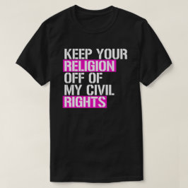 Camiseta Mantén tu religión alejada de mis derechos civiles