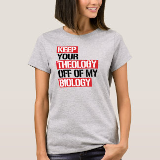 Camiseta Mantén tu teología alejada de mi biología