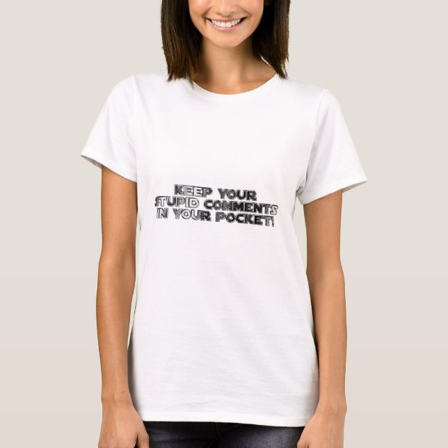 Camiseta Mantén tus comentarios estúpidos (Anverso)