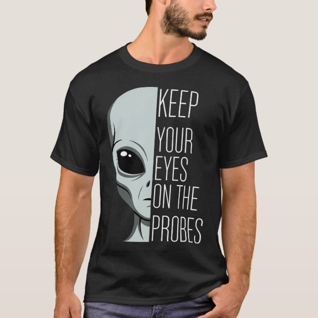 Camiseta Mantén Tus Ojos En Las Sondas Alien Divertido (Anverso)
