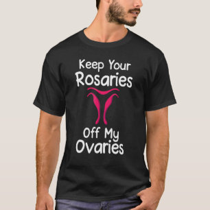 Camiseta Mantén Tus Rosarios Fuera De Mis Ovarios Feminista