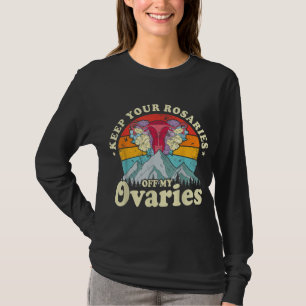 Camiseta Mantén tus rosarios fuera de mis ovarios feminista