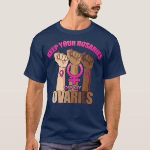 Camiseta Mantén Tus Rosarios Fuera De Mis Ovarios Feminista